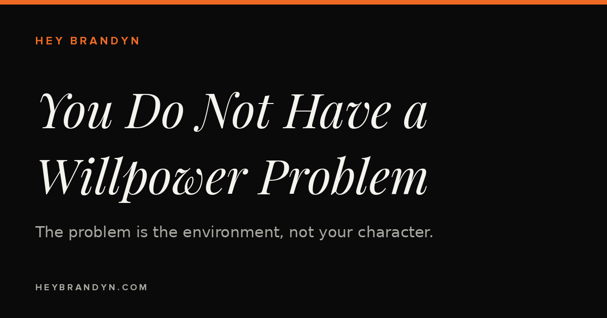 You Do Not Have a Willpower Problem