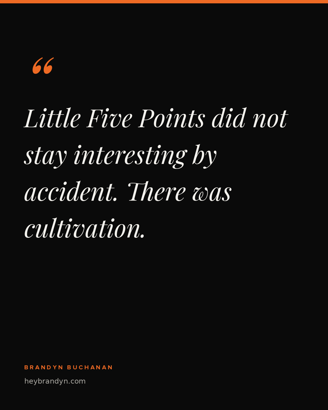 Little Five Points did not stay interesting by accident. There was cultivation.